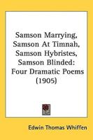 Samson Marrying, Samson at Timnah, Samson Hybristes, Samson Blinded