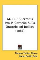 M. Tulli Ciceronis Pro P. Cornelio Sulla Oratorio Ad Iudices (1886)