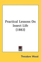 Practical Lessons on Insect Life (1882)