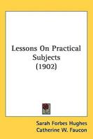 Lessons on Practical Subjects (1902)