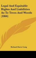 Legal And Equitable Rights And Liabilities As To Trees And Woods (1866)