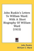 John Ruskin's Letters To William Ward