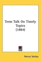 Terse Talk On Timely Topics (1884)