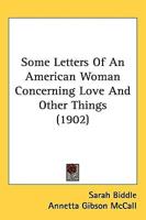 Some Letters Of An American Woman Concerning Love And Other Things (1902)