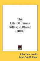 The Life Of James Gillespie Blaine (1884)