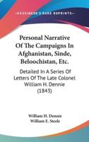 Personal Narrative Of The Campaigns In Afghanistan, Sinde, Beloochistan, Etc.