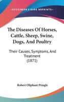 The Diseases Of Horses, Cattle, Sheep, Swine, Dogs, And Poultry