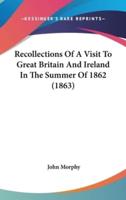 Recollections Of A Visit To Great Britain And Ireland In The Summer Of 1862 (1863)