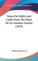 Notes On Fields And Cattle From The Diary Of An Amateur Farmer (1870)