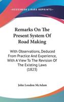 Remarks On The Present System Of Road Making