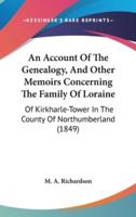 An Account Of The Genealogy, And Other Memoirs Concerning The Family Of Loraine