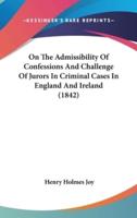 On the Admissibility of Confessions and Challenge of Jurors in Criminal Cases in England and Ireland (1842)