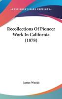 Recollections Of Pioneer Work In California (1878)