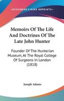 Memoirs of the Life and Doctrines of the Late John Hunter