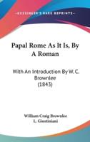 Papal Rome As It Is, By A Roman