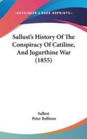 Sallust's History Of The Conspiracy Of Catiline, And Jugurthine War (1855)