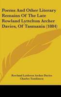 Poems And Other Literary Remains Of The Late Rowland Lyttelton Archer Davies, Of Tasmania (1884)