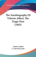 The Autobiography Of Vittorio Alfieri, The Tragic Poet (1845)