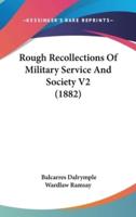 Rough Recollections Of Military Service And Society V2 (1882)