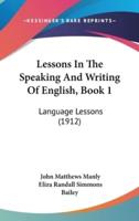 Lessons In The Speaking And Writing Of English, Book 1