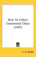 How To Collect Continental China (1907)