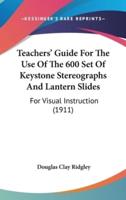 Teachers' Guide For The Use Of The 600 Set Of Keystone Stereographs And Lantern Slides