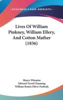 Lives Of William Pinkney, William Ellery, And Cotton Mather (1836)