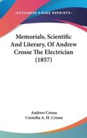 Memorials, Scientific And Literary, Of Andrew Crosse The Electrician (1857)