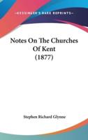 Notes On The Churches Of Kent (1877)