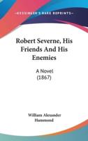 Robert Severne, His Friends And His Enemies