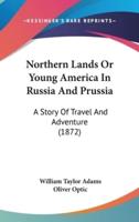 Northern Lands Or Young America In Russia And Prussia