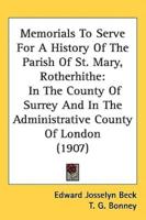 Memorials To Serve For A History Of The Parish Of St. Mary, Rotherhithe