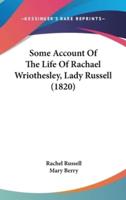 Some Account Of The Life Of Rachael Wriothesley, Lady Russell (1820)