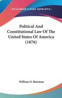 Political And Constitutional Law Of The United States Of America (1876)