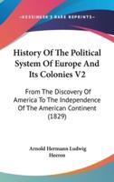 History Of The Political System Of Europe And Its Colonies V2