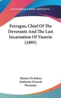 Ferragus, Chief Of The Devorants And The Last Incarnation Of Vautrin (1895)