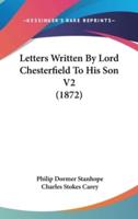 Letters Written By Lord Chesterfield To His Son V2 (1872)
