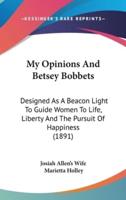 My Opinions And Betsey Bobbets