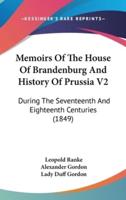 Memoirs Of The House Of Brandenburg And History Of Prussia V2