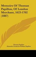 Memoirs Of Thomas Papillon, Of London Merchant, 1623-1702 (1887)