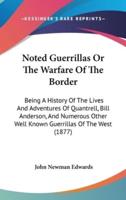 Noted Guerrillas Or The Warfare Of The Border