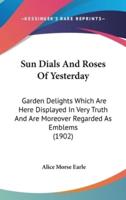 Sun Dials And Roses Of Yesterday
