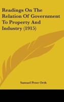 Readings On The Relation Of Government To Property And Industry (1915)