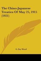 The Chino-Japanese Treaties Of May 25, 1915 (1921)