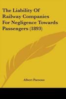 The Liability Of Railway Companies For Negligence Towards Passengers (1893)