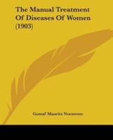 The Manual Treatment Of Diseases Of Women (1903)