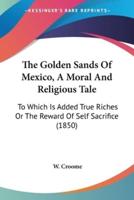 The Golden Sands Of Mexico, A Moral And Religious Tale