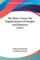 The Metric Versus The English System Of Weights And Measures (1921)