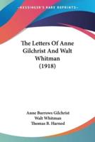 The Letters Of Anne Gilchrist And Walt Whitman (1918)