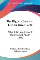 The Higher Christian Life, In Three Parts
